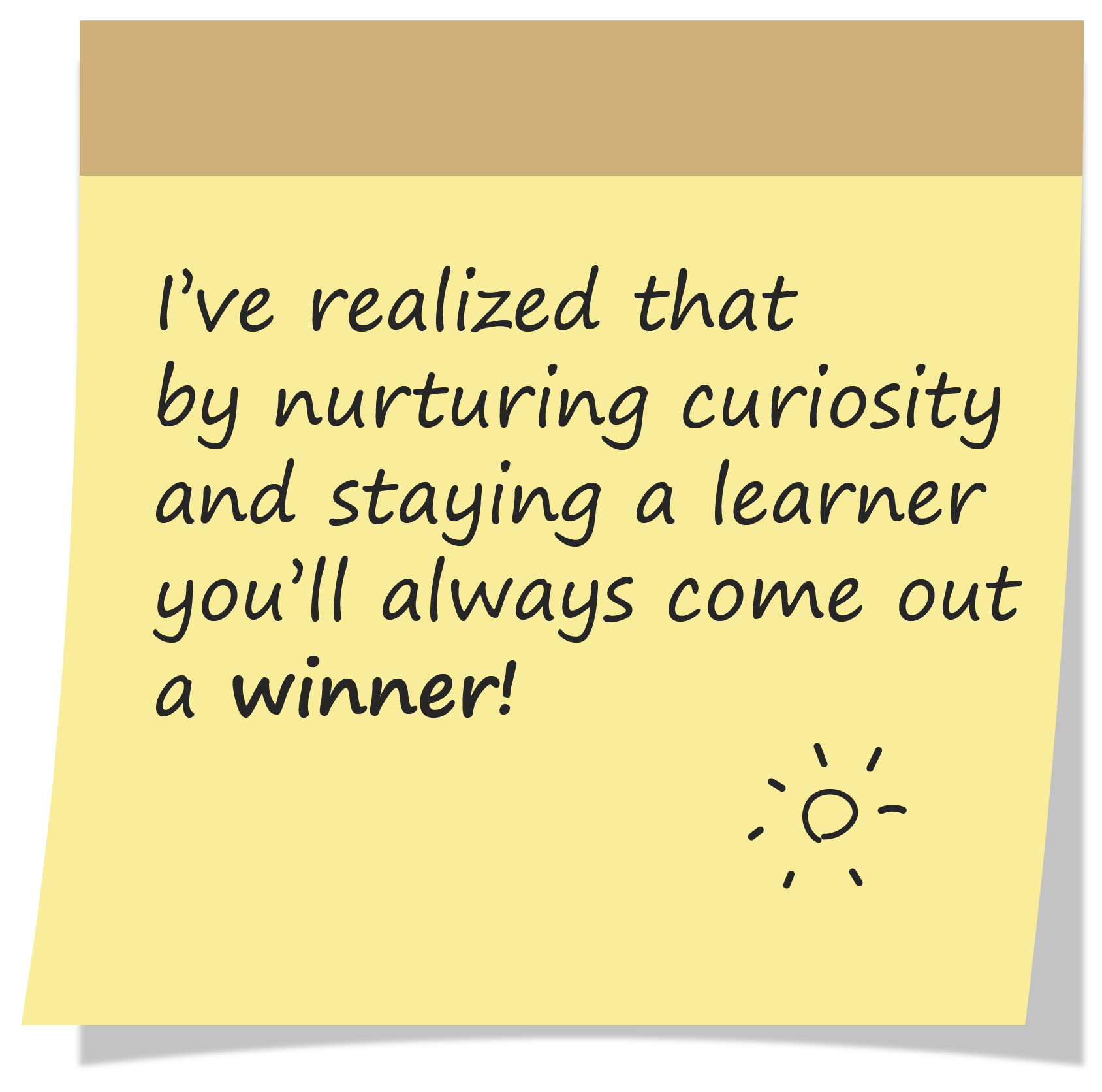 quote on sticky note: "I've realized that by nurturing curiosity and staying a learner you'll always come out a winner!"